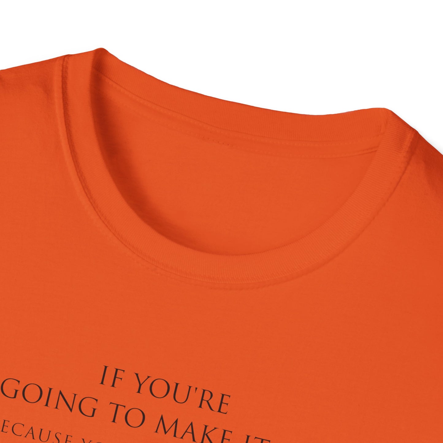 Make It Up Good - Unisex Softstyle T-Shirt - Melanie Robinson Inspirational Quotes - Typography Style