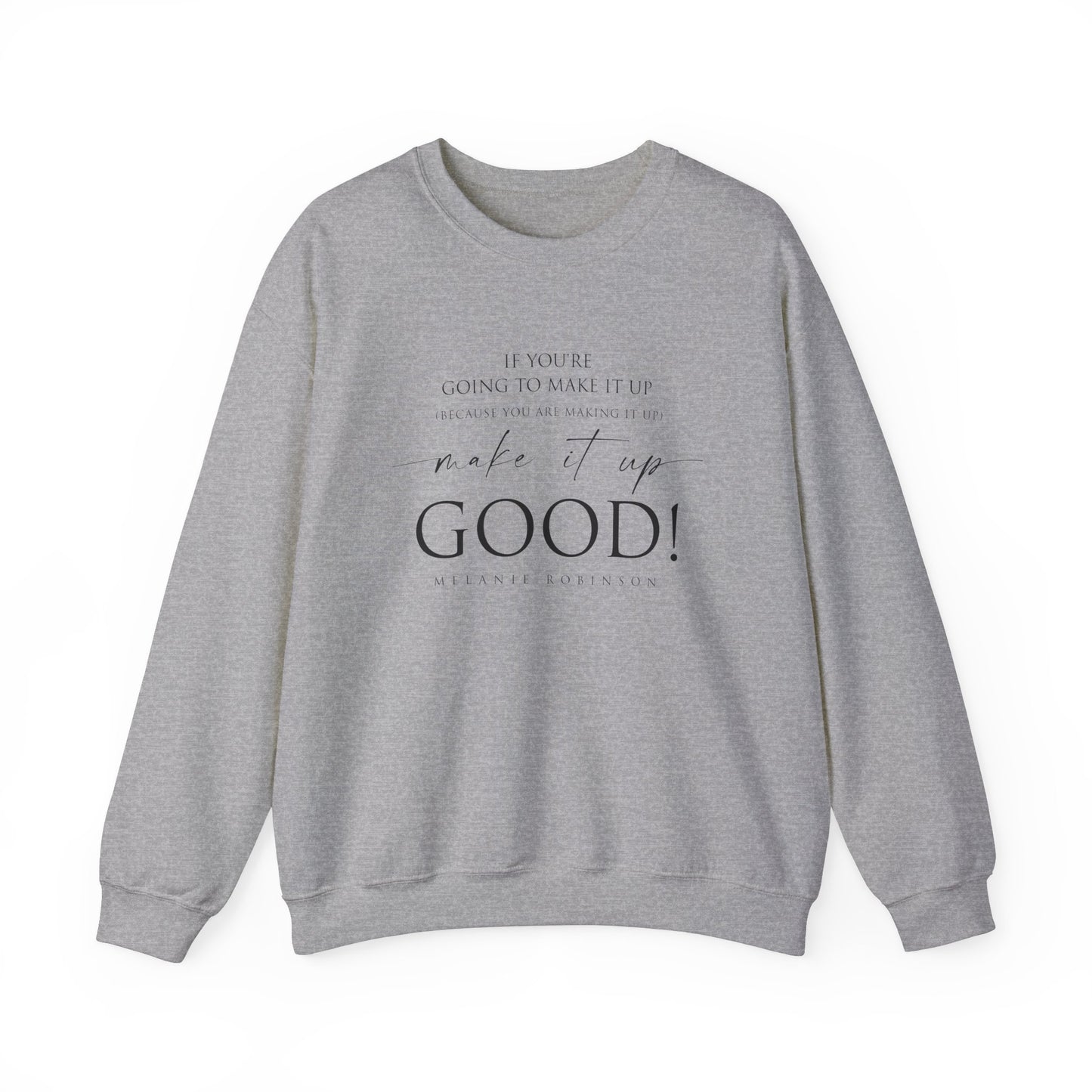 Make It Up Good - Unisex Heavy Blend™ Crewneck Sweatshirt - Melanie Robinson Inspirational Quotes - Typography Style