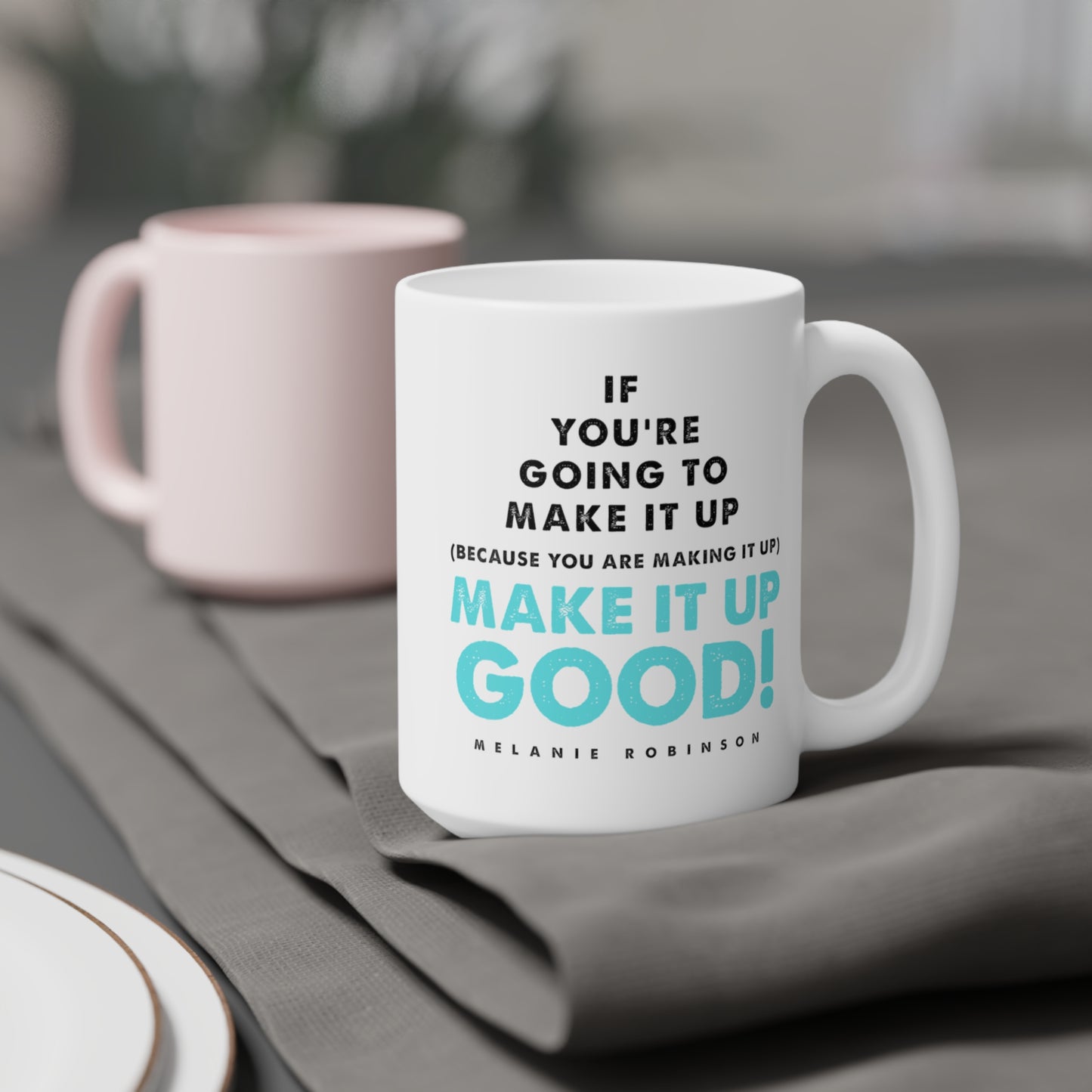Make it up good - Ceramic Mugs (11oz\15oz\20oz) - Melanie Robinson Inspirational Quotes - Turquoise text