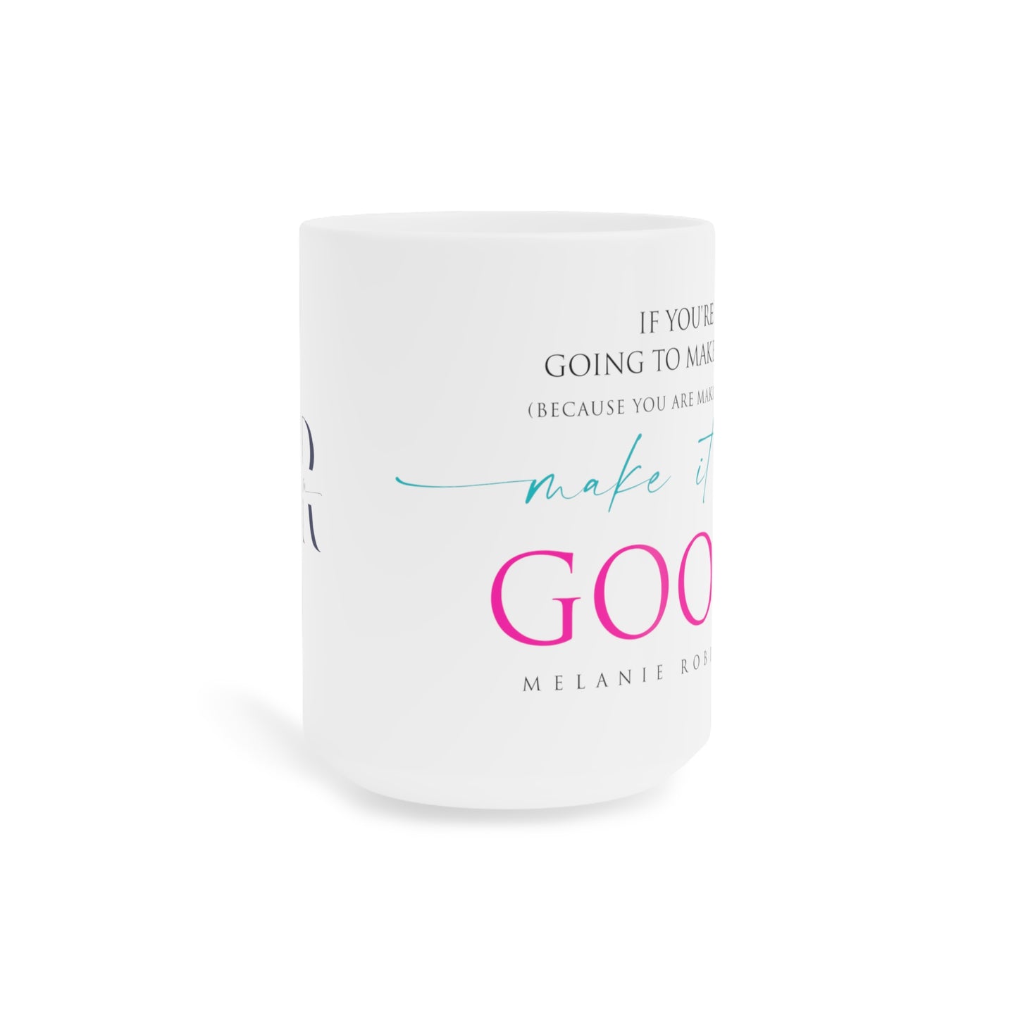 Make it up good - Ceramic Mugs (11oz\15oz\20oz) - Melanie Robinson Inspirational Quotes - Typography style Pink and Turquoise text