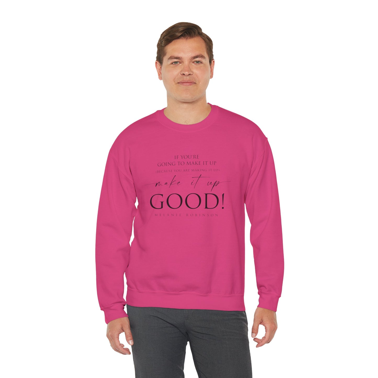 Make It Up Good - Unisex Heavy Blend™ Crewneck Sweatshirt - Melanie Robinson Inspirational Quotes - Typography Style