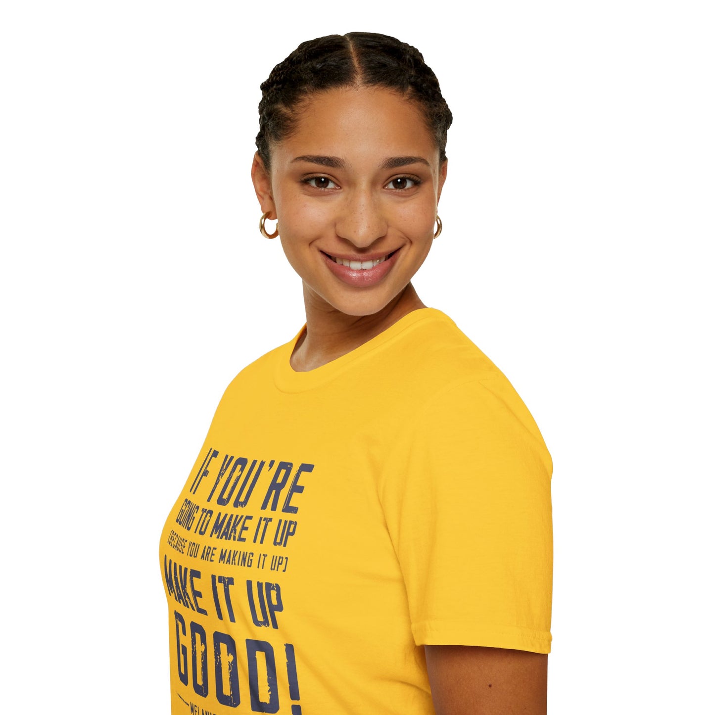 Make It Up Good - Unisex Softstyle T-Shirt - Melanie Robinson Inspirational Quotes - Distressed Style with Blue Text