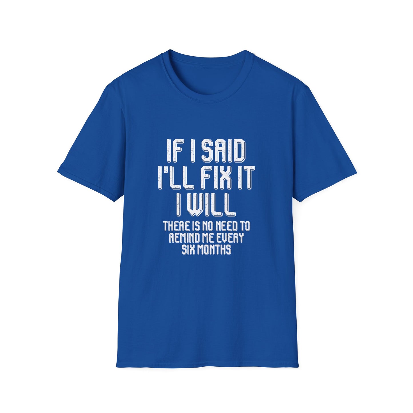 Said I'll fix it white text - Unisex Softstyle T-Shirt