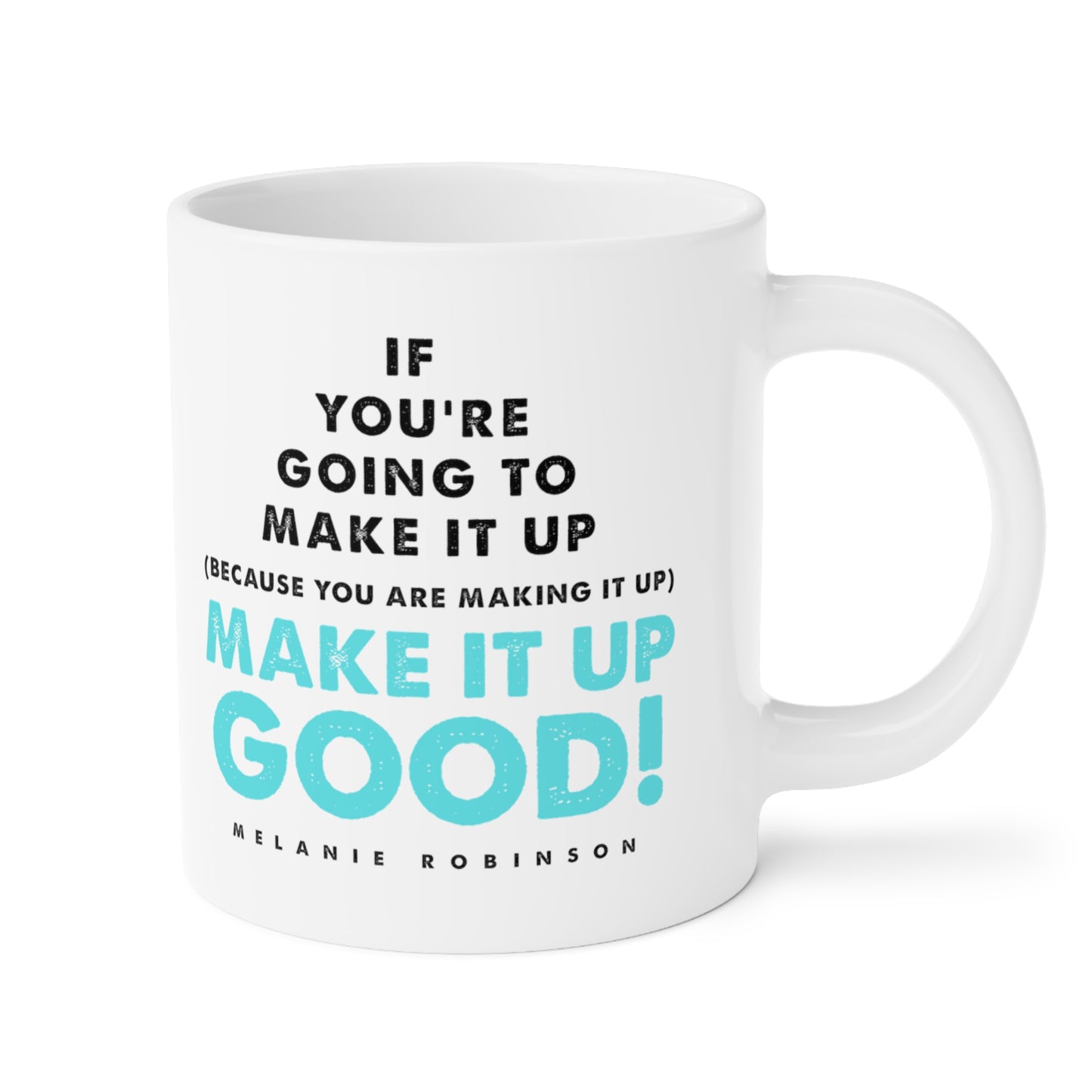 Make it up good - Ceramic Mugs (11oz\15oz\20oz) - Melanie Robinson Inspirational Quotes - Turquoise text