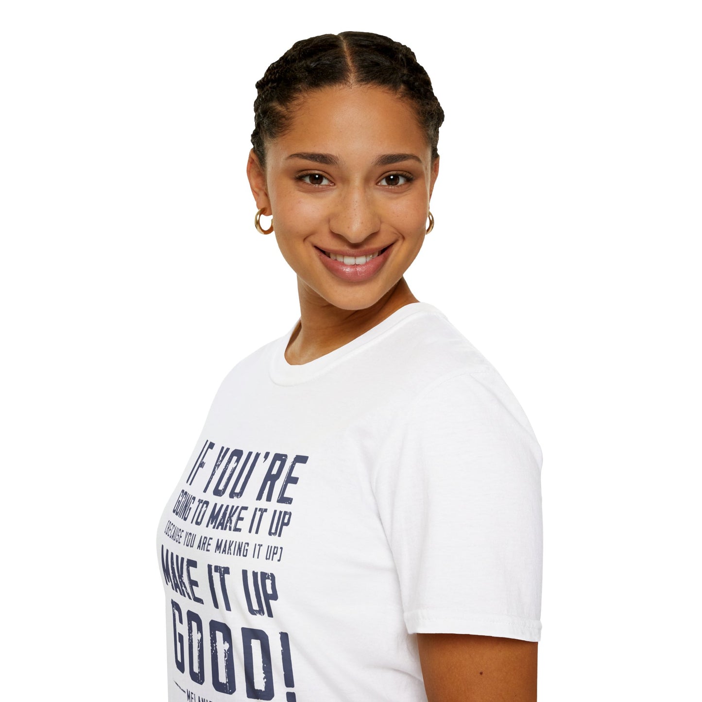 Make It Up Good - Unisex Softstyle T-Shirt - Melanie Robinson Inspirational Quotes - Distressed Style with Blue Text