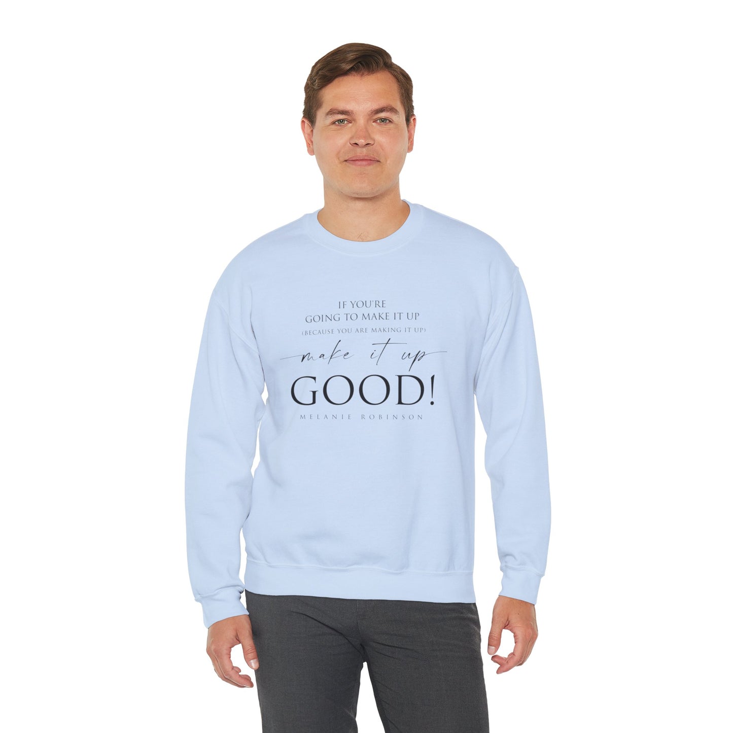 Make It Up Good - Unisex Heavy Blend™ Crewneck Sweatshirt - Melanie Robinson Inspirational Quotes - Typography Style
