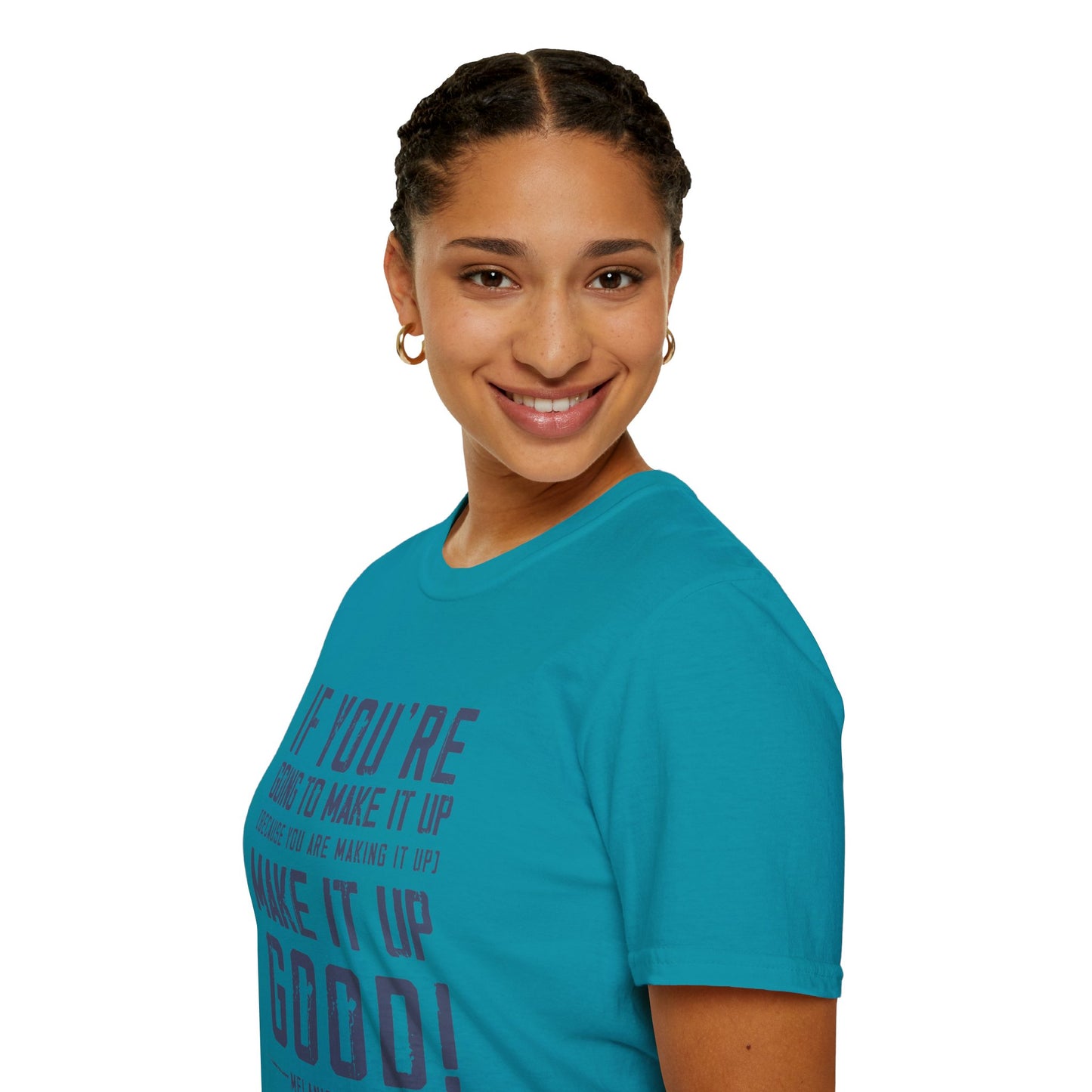 Make It Up Good - Unisex Softstyle T-Shirt - Melanie Robinson Inspirational Quotes - Distressed Style with Blue Text