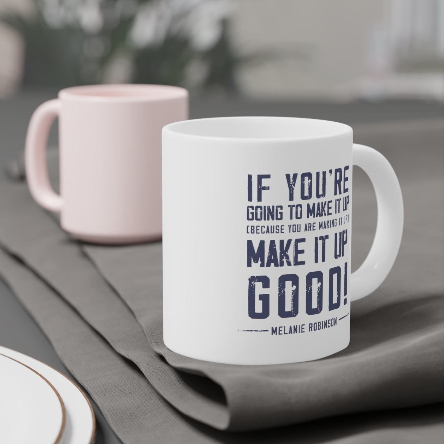 Make it up good - Ceramic Mugs (11oz\15oz\20oz) - Melanie Robinson Inspirational Quotes - Distressed style