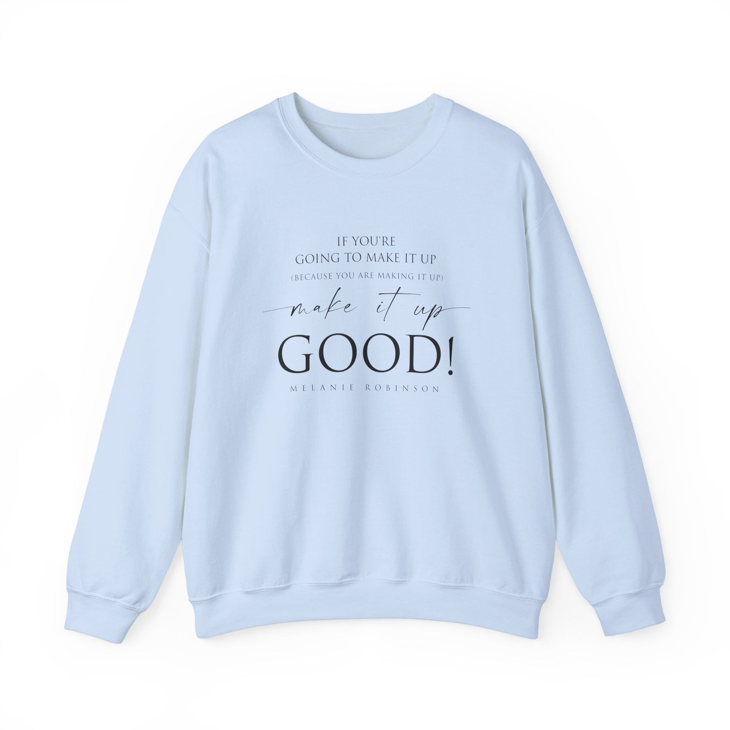Make It Up Good - Unisex Heavy Blend™ Crewneck Sweatshirt - Melanie Robinson Inspirational Quotes - Typography Style