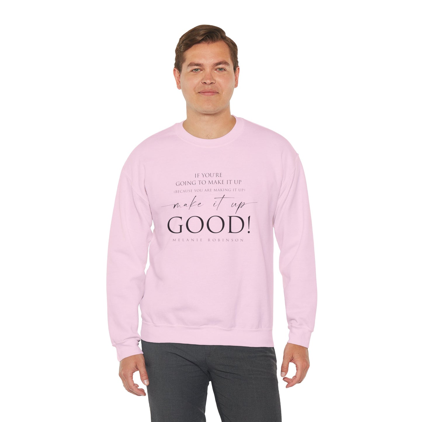 Make It Up Good - Unisex Heavy Blend™ Crewneck Sweatshirt - Melanie Robinson Inspirational Quotes - Typography Style