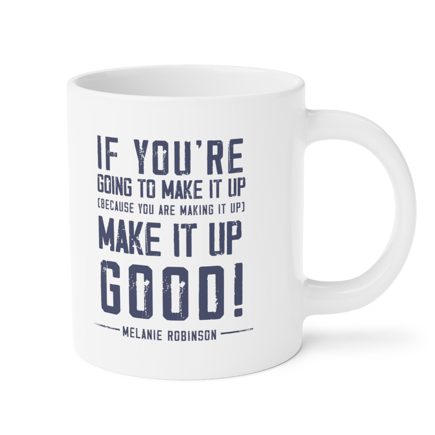 Make it up good - Ceramic Mugs (11oz\15oz\20oz) - Melanie Robinson Inspirational Quotes - Distressed style