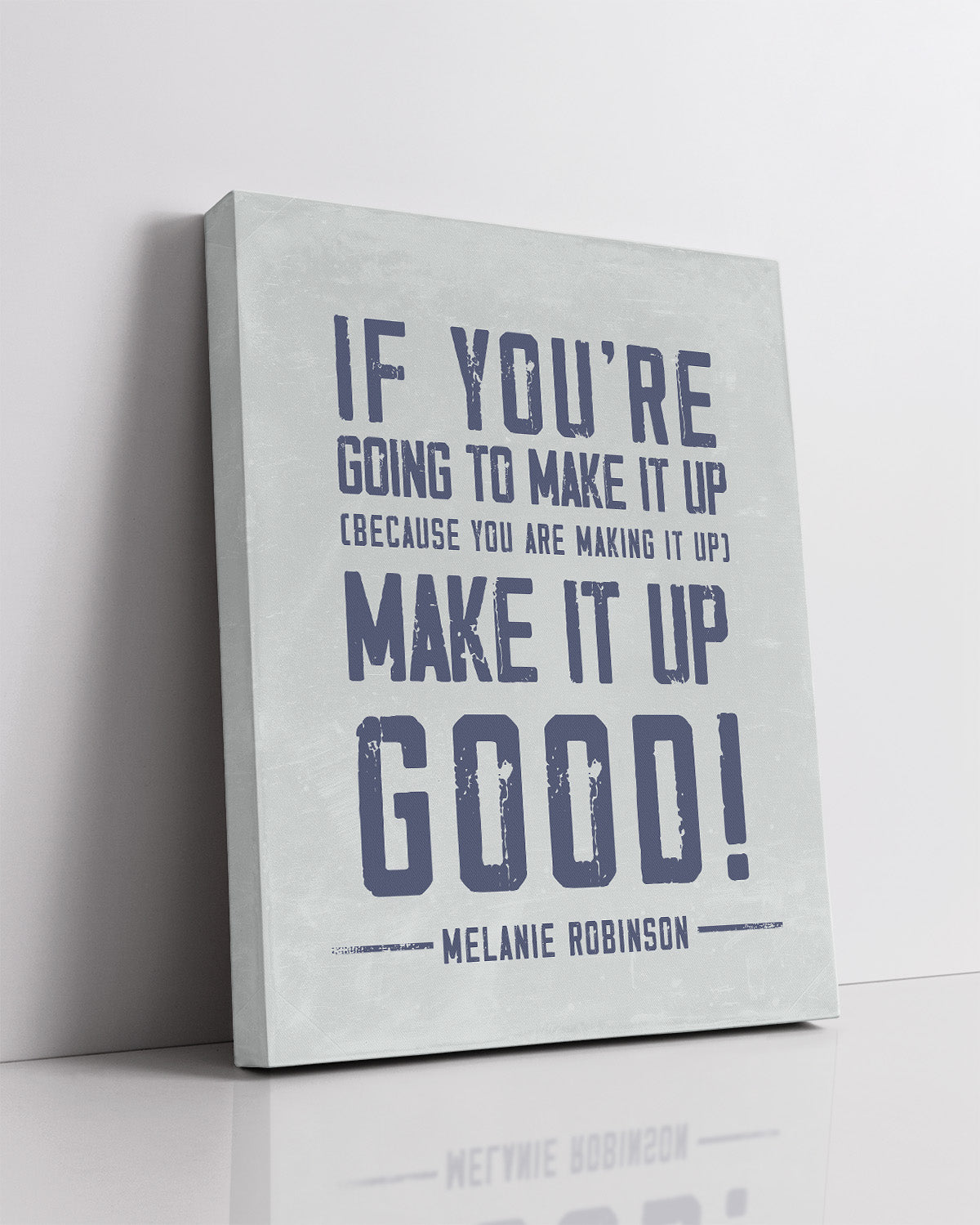 Make It Up Good - Melanie Robinson Inspirational Quotes - Distressed Style Grey Background with Blue Text