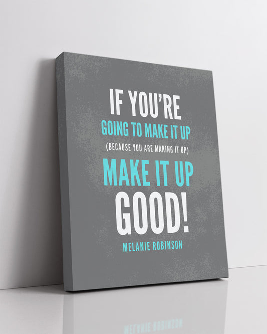 Make It Up Good - Melanie Robinson Inspirational Quotes - Dark Grey Background