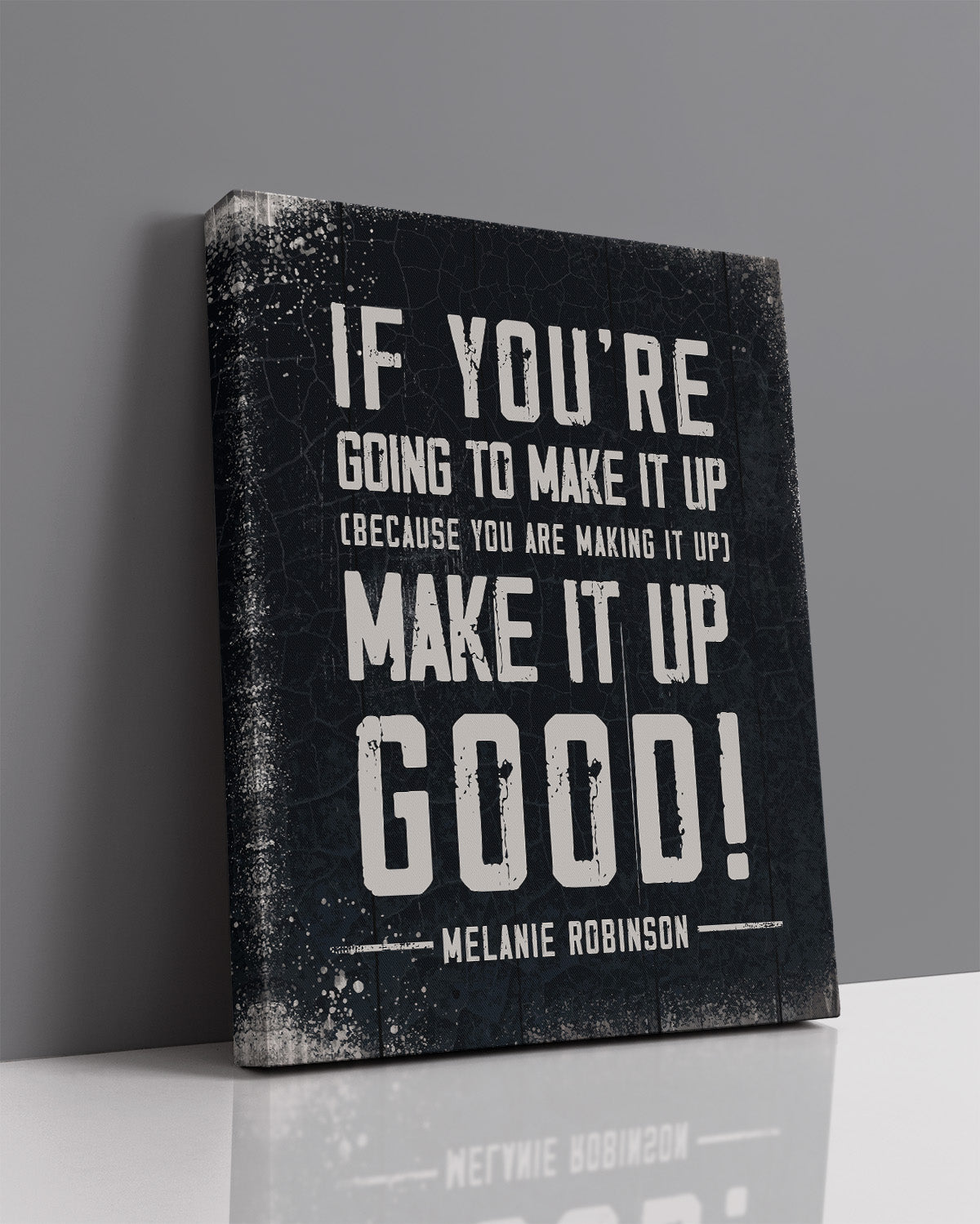 Make It Up Good - Melanie Robinson Inspirational Quotes - Distressed Style Black Background