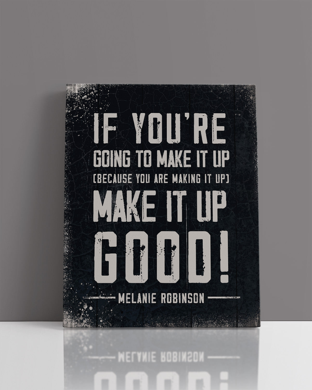 Make It Up Good - Melanie Robinson Inspirational Quotes - Distressed Style Black Background