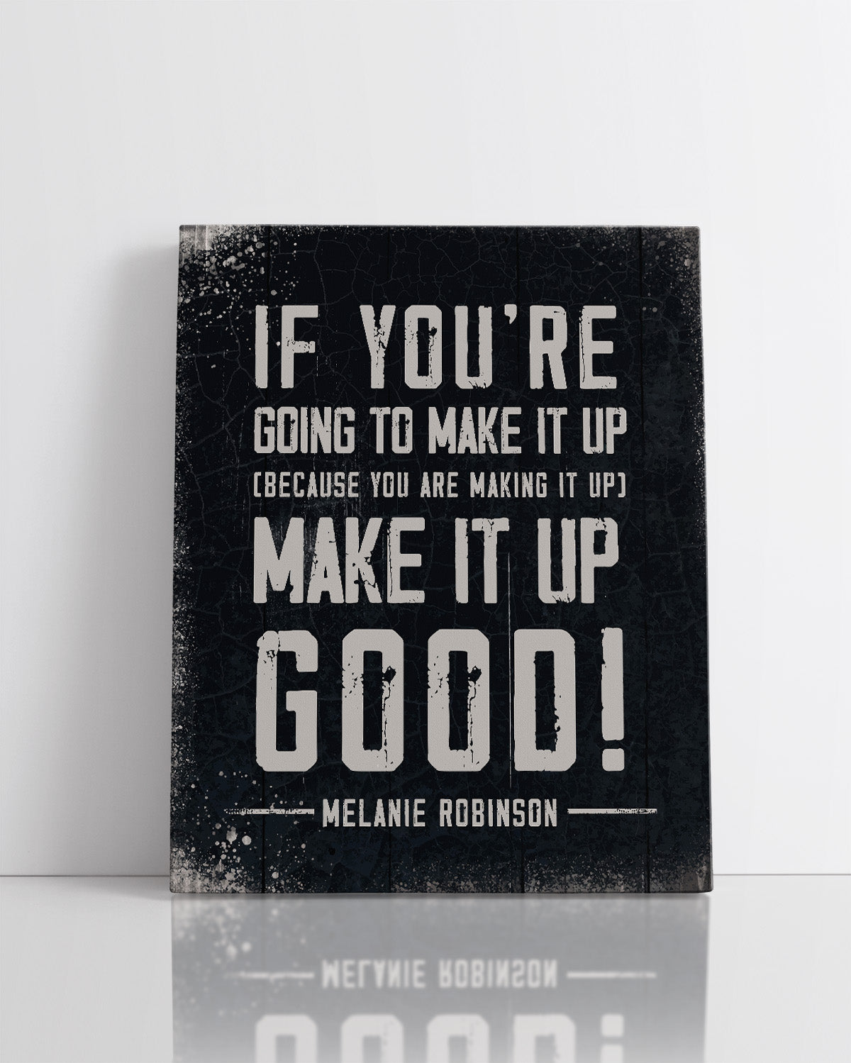 Make It Up Good - Melanie Robinson Inspirational Quotes - Distressed Style Black Background
