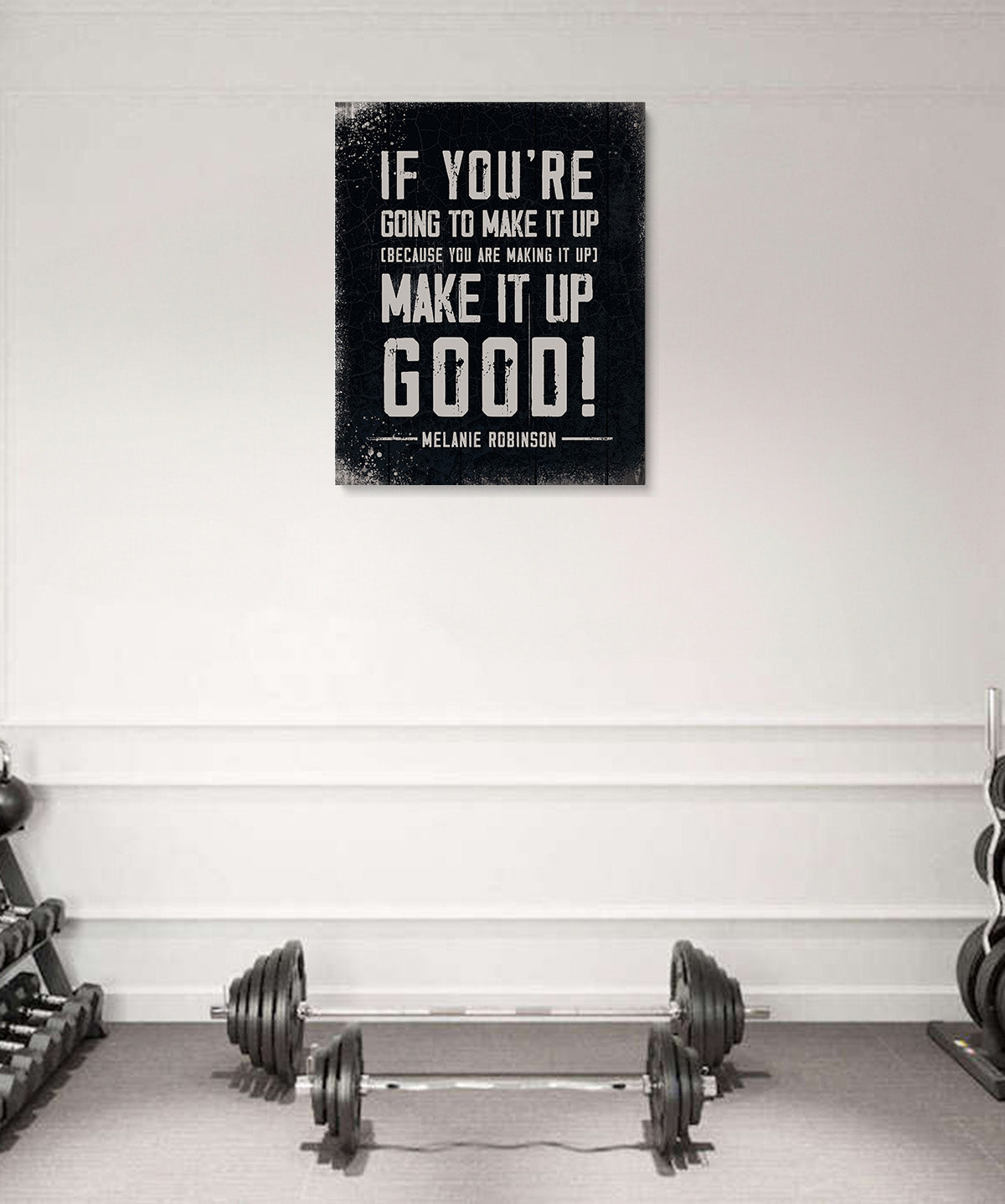 Make It Up Good - Melanie Robinson Inspirational Quotes - Distressed Style Black Background