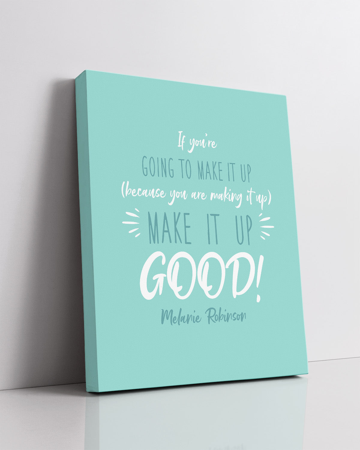 Make It Up Good - Melanie Robinson Inspirational Quotes - Turquoise Background