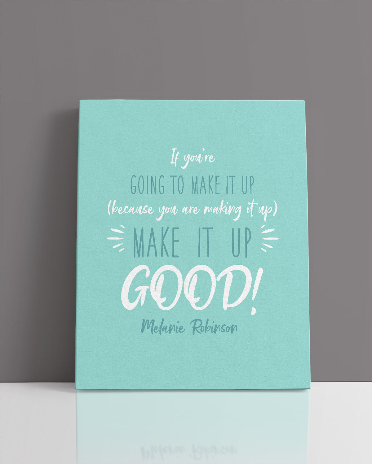 Make It Up Good - Melanie Robinson Inspirational Quotes - Turquoise Background