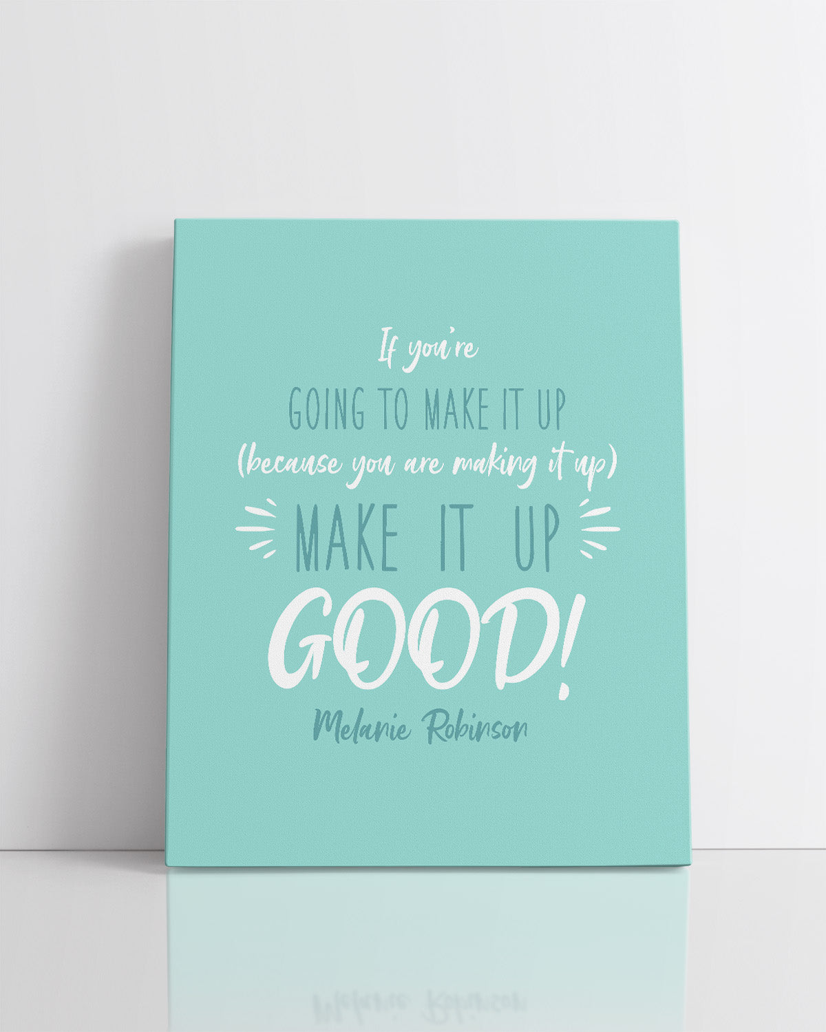 Make It Up Good - Melanie Robinson Inspirational Quotes - Turquoise Background