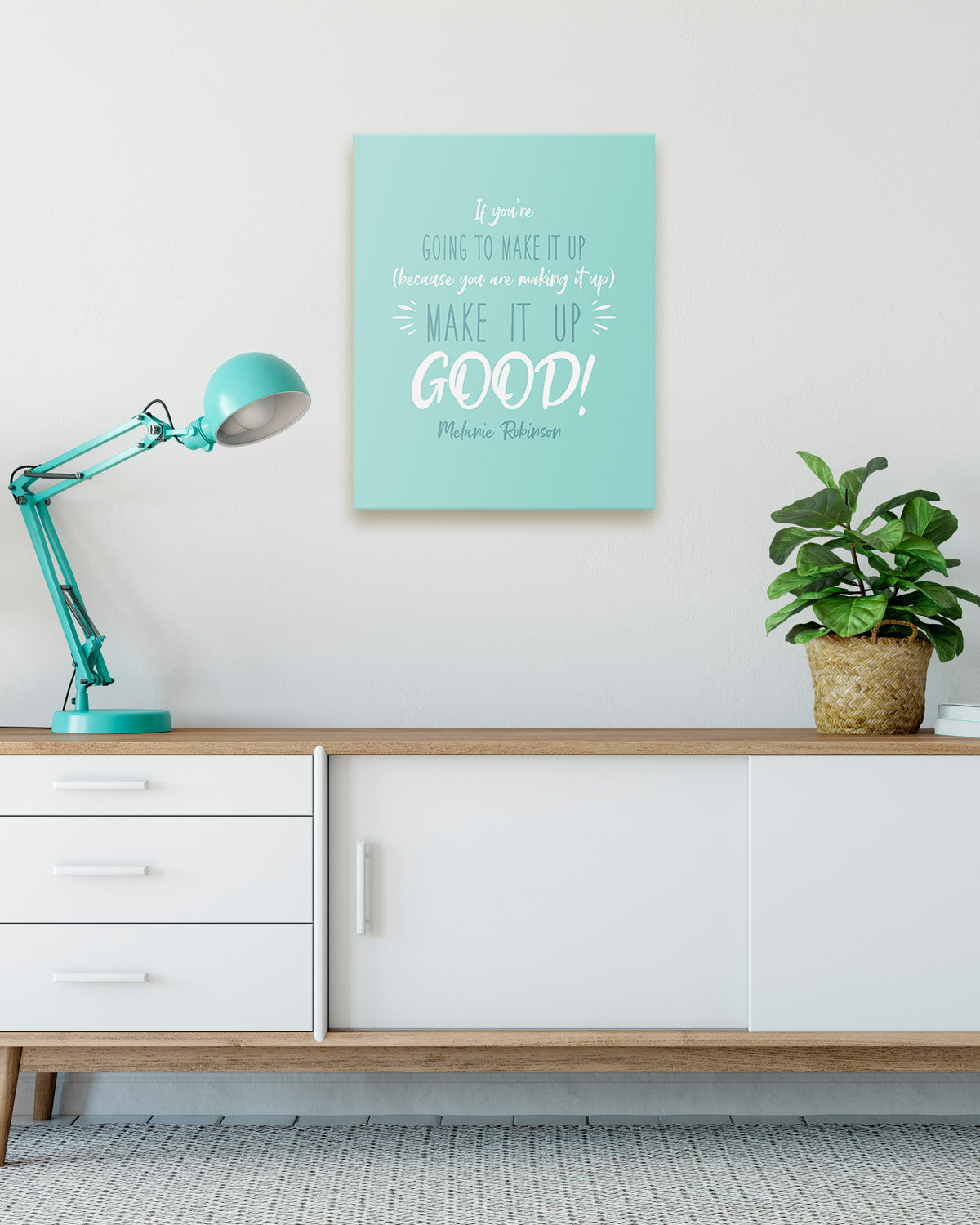 Make It Up Good - Melanie Robinson Inspirational Quotes - Turquoise Background