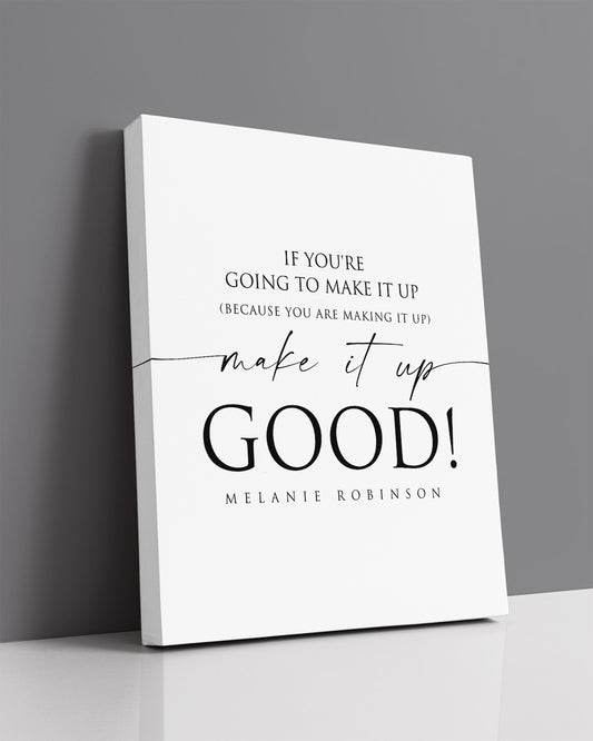 Make It Up Good - Melanie Robinson Inspirational Quotes - Typography Style
