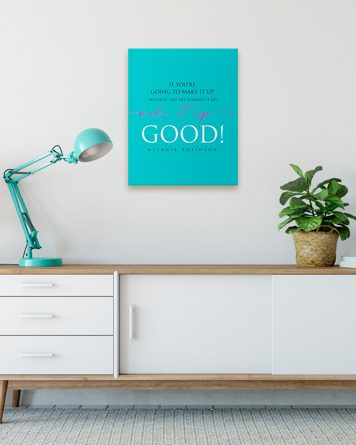 Make It Up Good - Melanie Robinson Inspirational Quotes - Typography Style Turquoise Background
