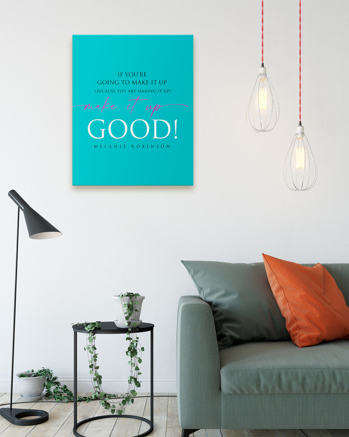 Make It Up Good - Melanie Robinson Inspirational Quotes - Typography Style Turquoise Background