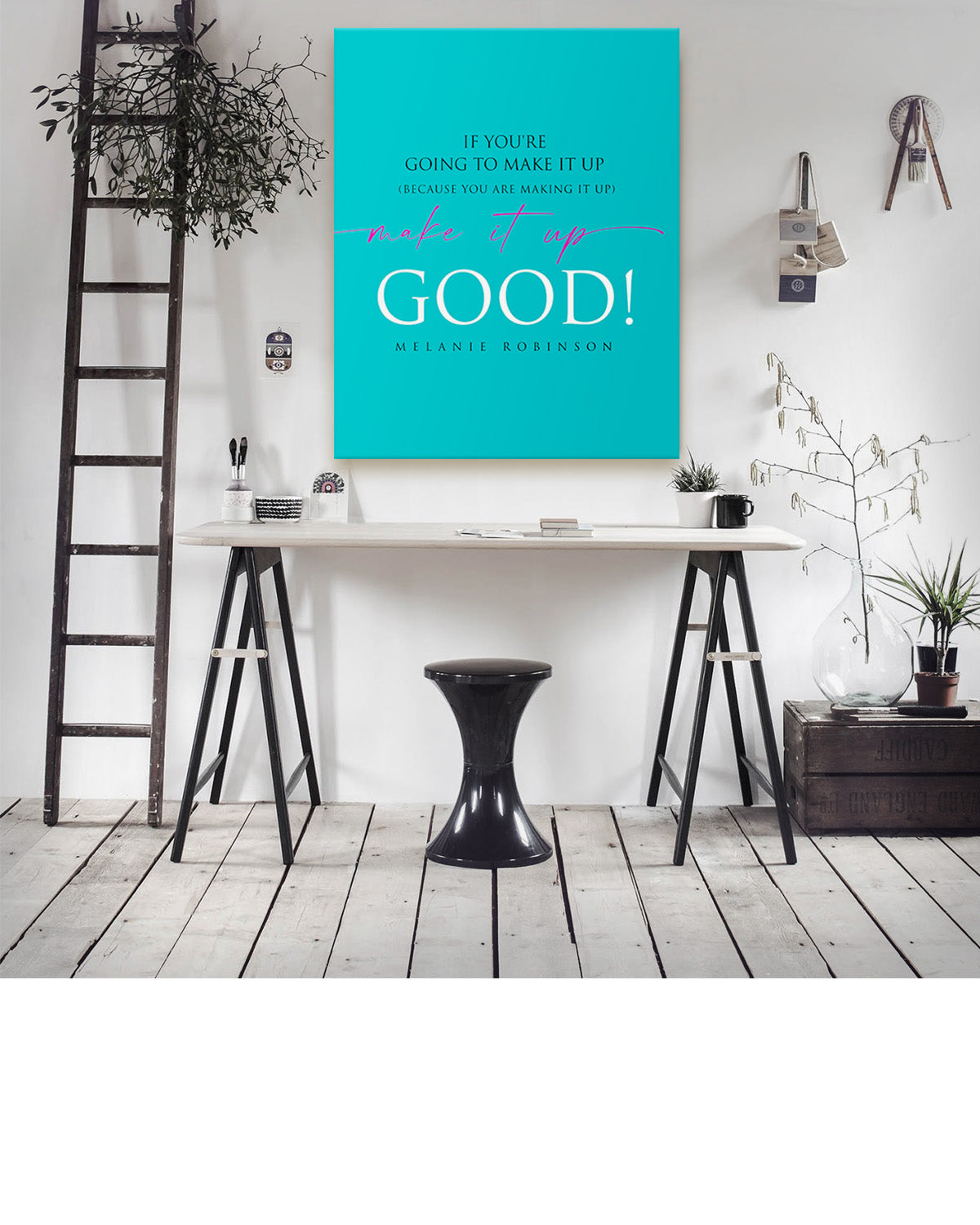 Make It Up Good - Melanie Robinson Inspirational Quotes - Typography Style Turquoise Background