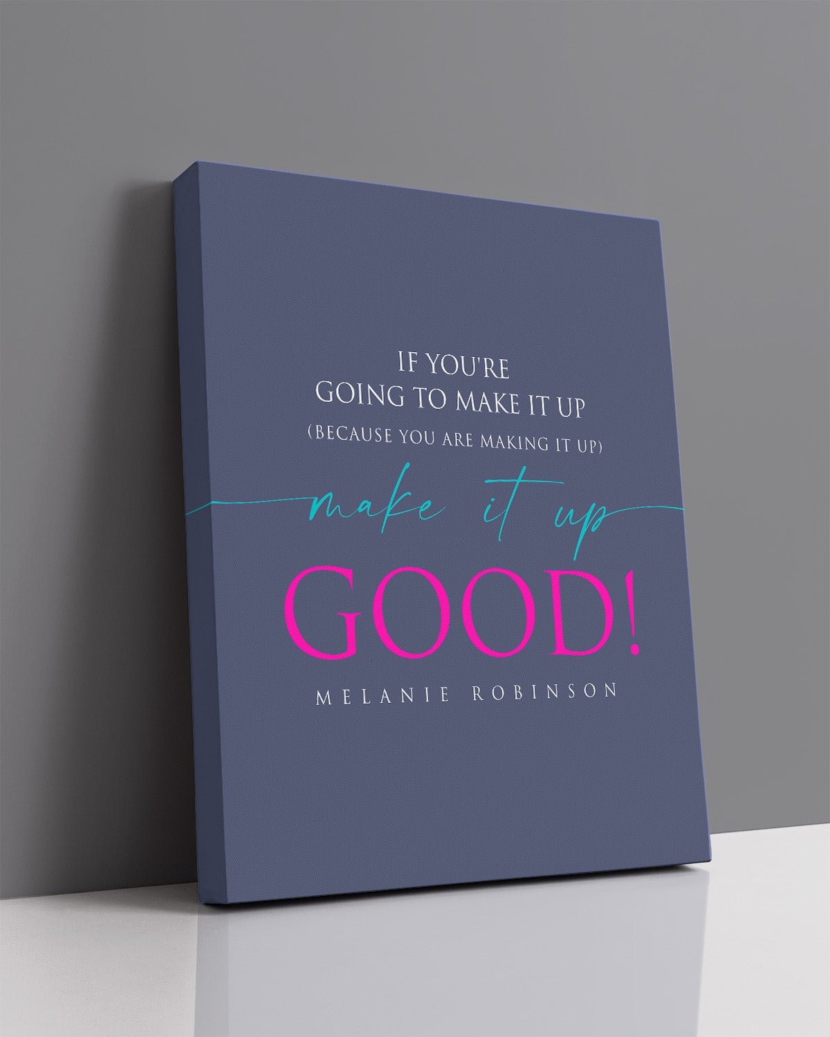 Make It Up Good - Melanie Robinson Inspirational Quotes - Typography Style Dark Blue Background