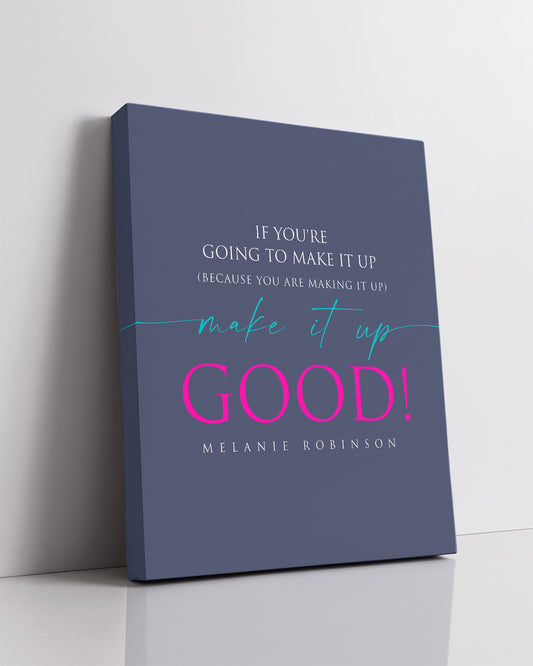 Make It Up Good - Melanie Robinson Inspirational Quotes - Typography Style Dark Blue Background