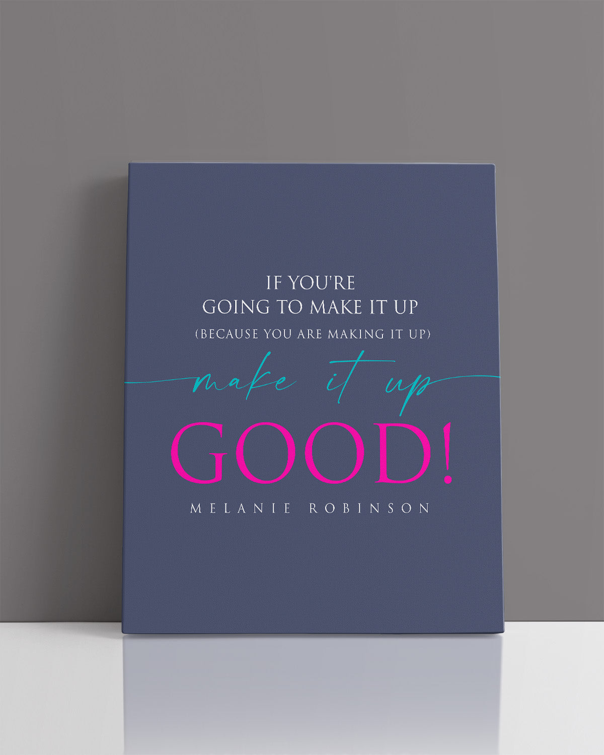 Make It Up Good - Melanie Robinson Inspirational Quotes - Typography Style Dark Blue Background