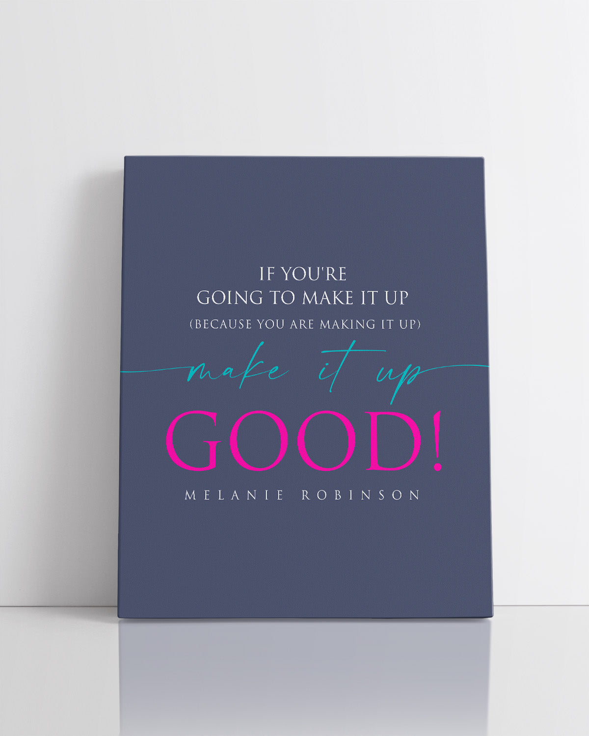 Make It Up Good - Melanie Robinson Inspirational Quotes - Typography Style Dark Blue Background