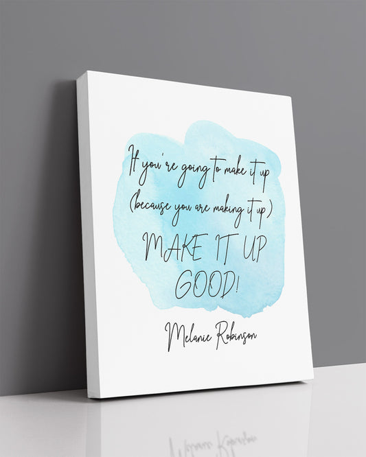 Make It Up Good - Melanie Robinson Inspirational Quotes - Typography Style Water Color